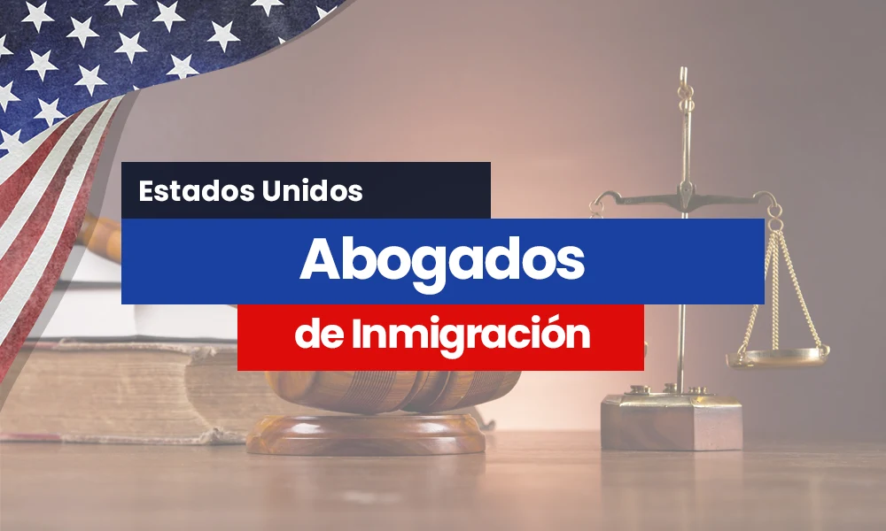Abogados de Inmigración en Estados Unidos